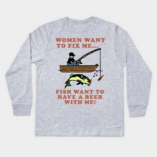 Women Want To Fix Me, Fish Want To Have A Beer With Me - Meme, Fishing, Women Want Me, Fish Fear Me, Oddly Specific Kids Long Sleeve T-Shirt